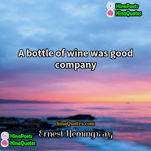 Ernest Hemingway Quotes | A bottle of wine was good company.
